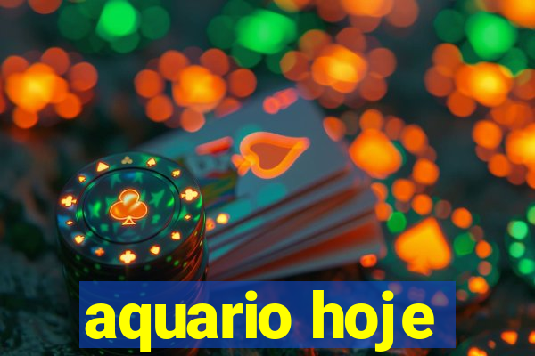 aquario hoje